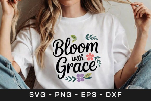 Bloom with Grace Floral Quote SVG PNG Graphics for Crafts