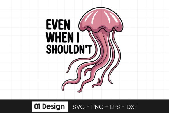 Funny Jellyfish Even When Quote SVG PNG Graphics