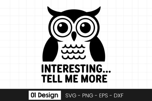Funny Owl Tell Me More Quote SVG PNG for Graphics and Crafts