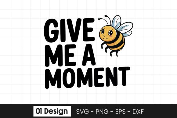 Give Me a Moment Bee Funny Quote SVG PNG for Graphics and Crafts