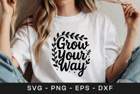 Grow Your Way Inspirational Quote SVG PN for Graphics and Crafts