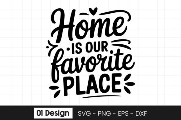 Home is Our Favorite Place Quote SVG PNG for Graphics and Crafts