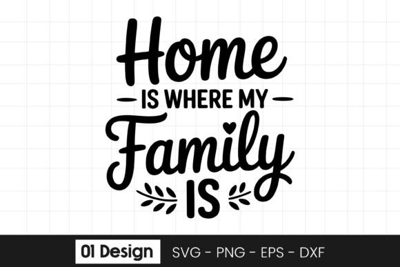 Home is Where My Family is Quote SVG PNG Graphics