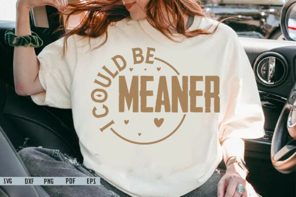 I Could Be Meaner SVG, Funny Quote SVG