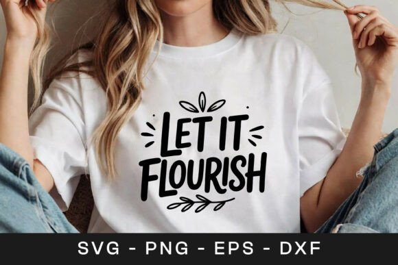 Let It Flourish Floral Quote SVG PNG Graphics for Crafts