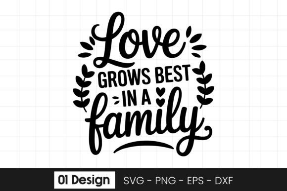 Love Grows Best in a Family Quote SVG Graphics and Crafts Review