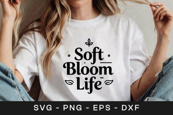 Soft Bloom Life Floral Quote SVG PNG for Graphics and Crafts