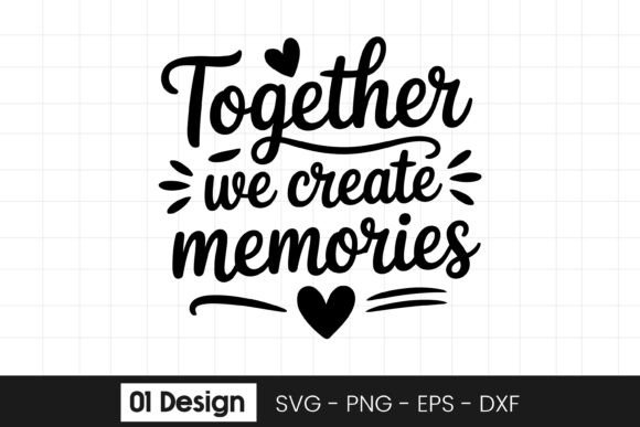 Together We Create Memories Quote SVG Graphics for Crafts